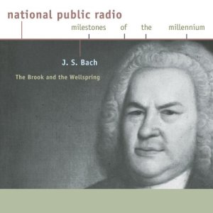 J.-S.-Bach-The-Brook-And-The-Wellspring-National-Public-Radio-Milestones-Of-The-Millennium-0